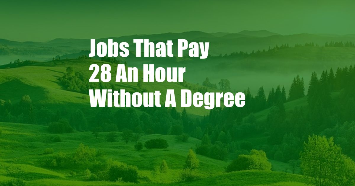 Jobs That Pay 28 An Hour Without A Degree