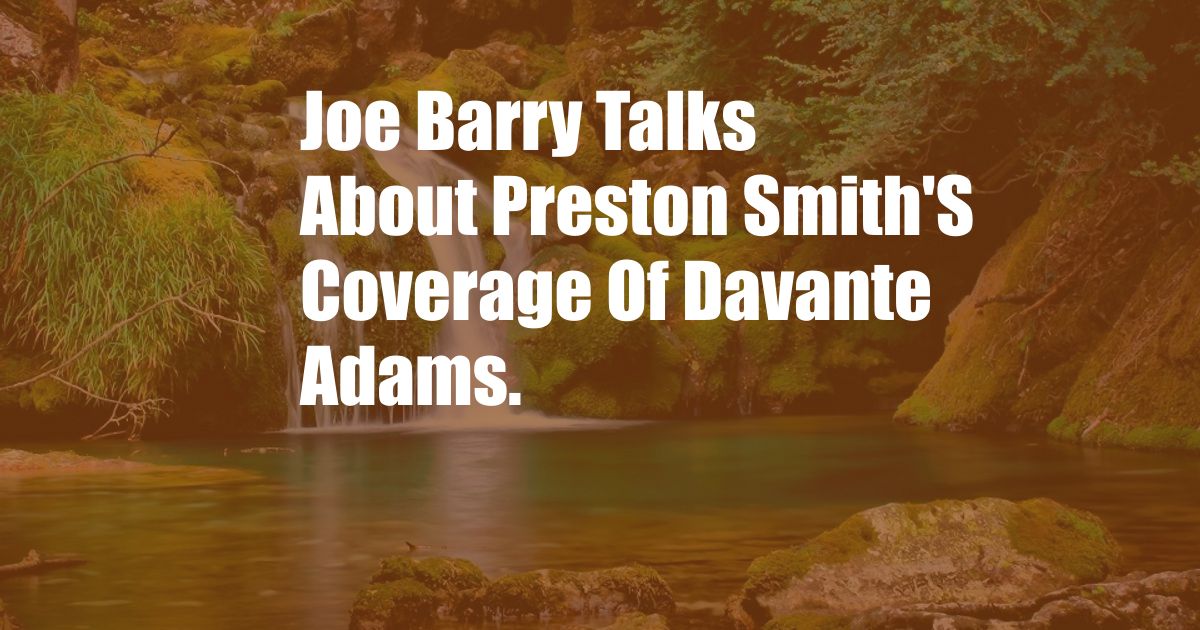 Joe Barry Talks About Preston Smith'S Coverage Of Davante Adams.