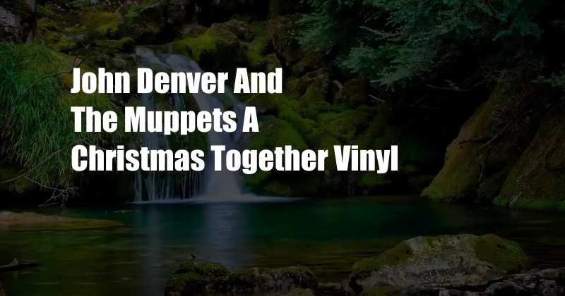 John Denver And The Muppets A Christmas Together Vinyl