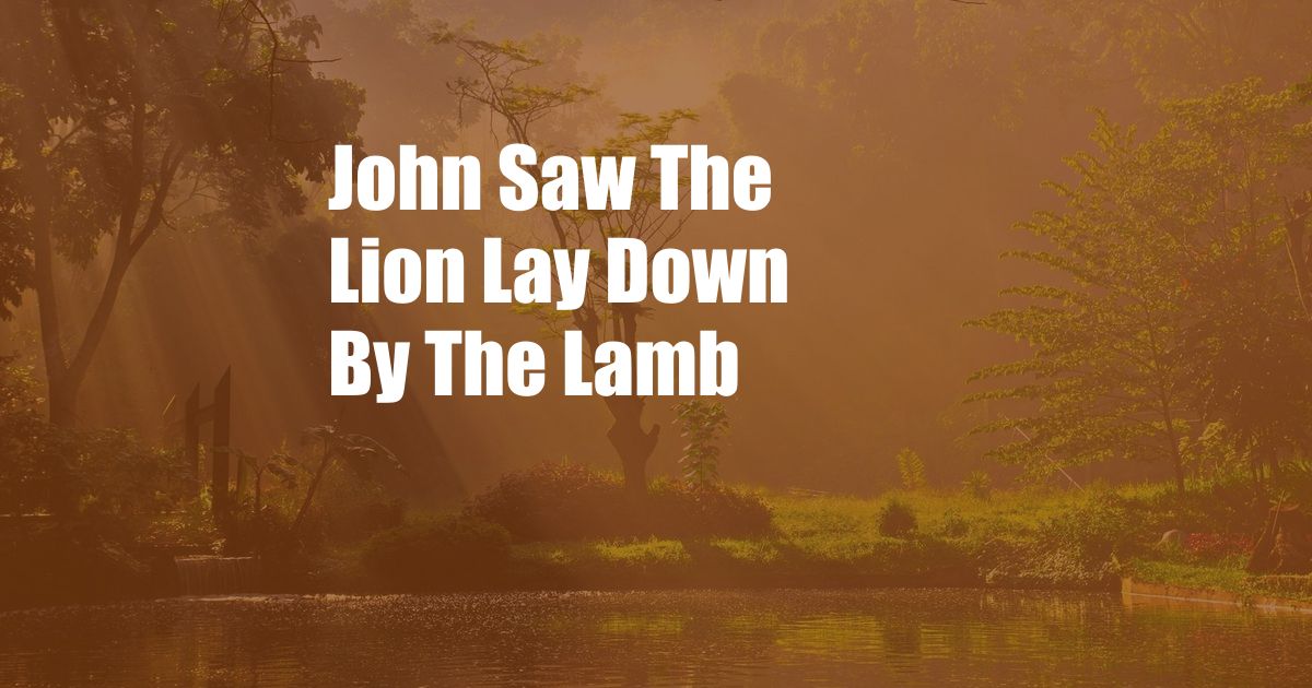 John Saw The Lion Lay Down By The Lamb
