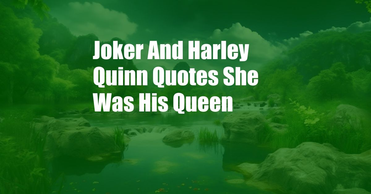 Joker And Harley Quinn Quotes She Was His Queen