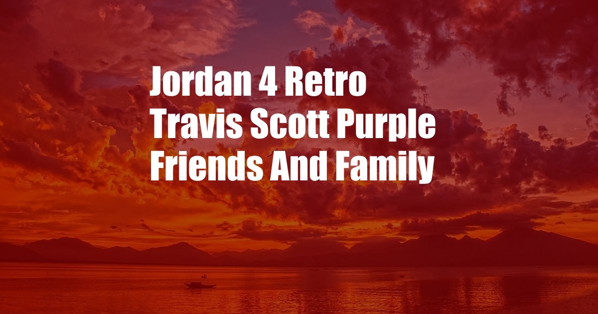 Jordan 4 Retro Travis Scott Purple Friends And Family