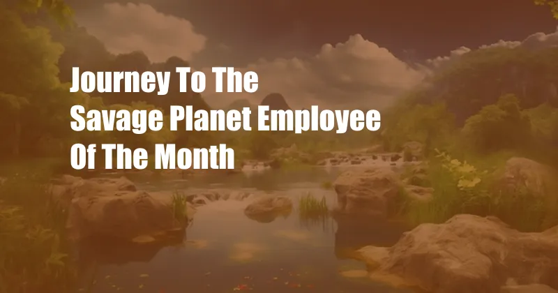 Journey To The Savage Planet Employee Of The Month