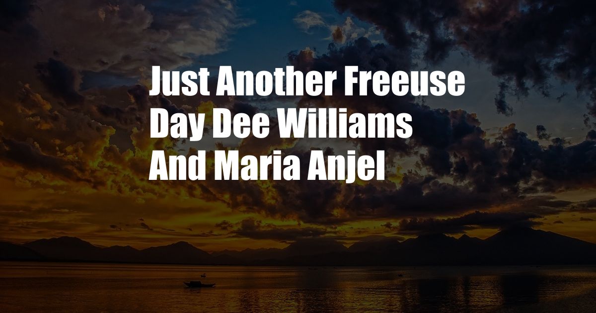 Just Another Freeuse Day Dee Williams And Maria Anjel