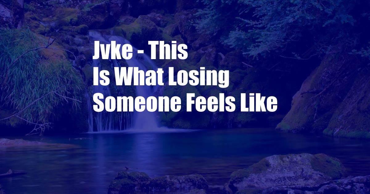 Jvke - This Is What Losing Someone Feels Like