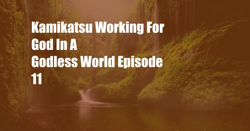 Kamikatsu Working For God In A Godless World Episode 11