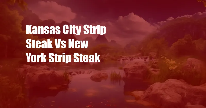 Kansas City Strip Steak Vs New York Strip Steak