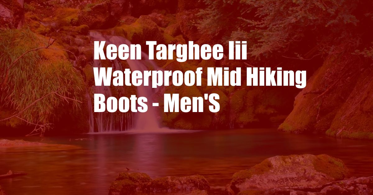 Keen Targhee Iii Waterproof Mid Hiking Boots - Men'S