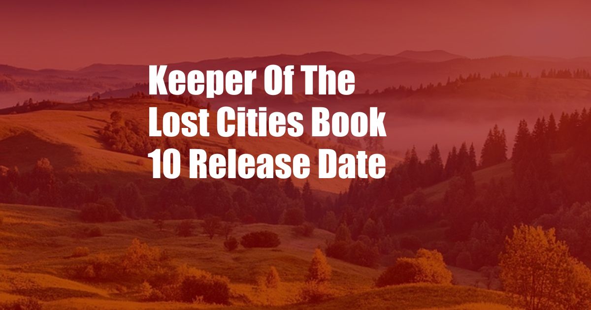 Keeper Of The Lost Cities Book 10 Release Date