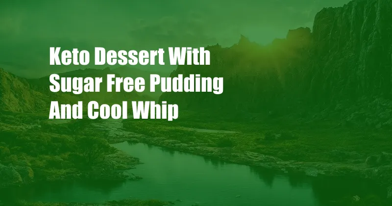 Keto Dessert With Sugar Free Pudding And Cool Whip