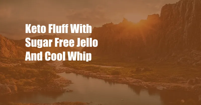 Keto Fluff With Sugar Free Jello And Cool Whip