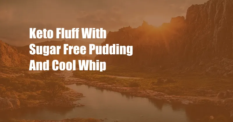 Keto Fluff With Sugar Free Pudding And Cool Whip