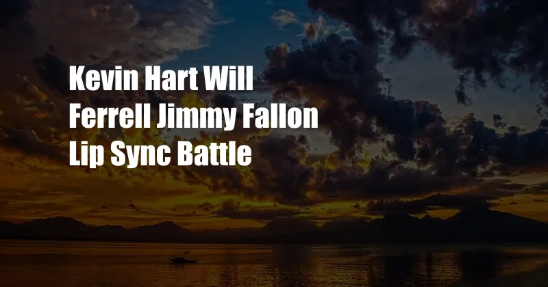 Kevin Hart Will Ferrell Jimmy Fallon Lip Sync Battle