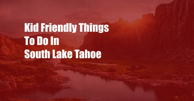 Kid Friendly Things To Do In South Lake Tahoe