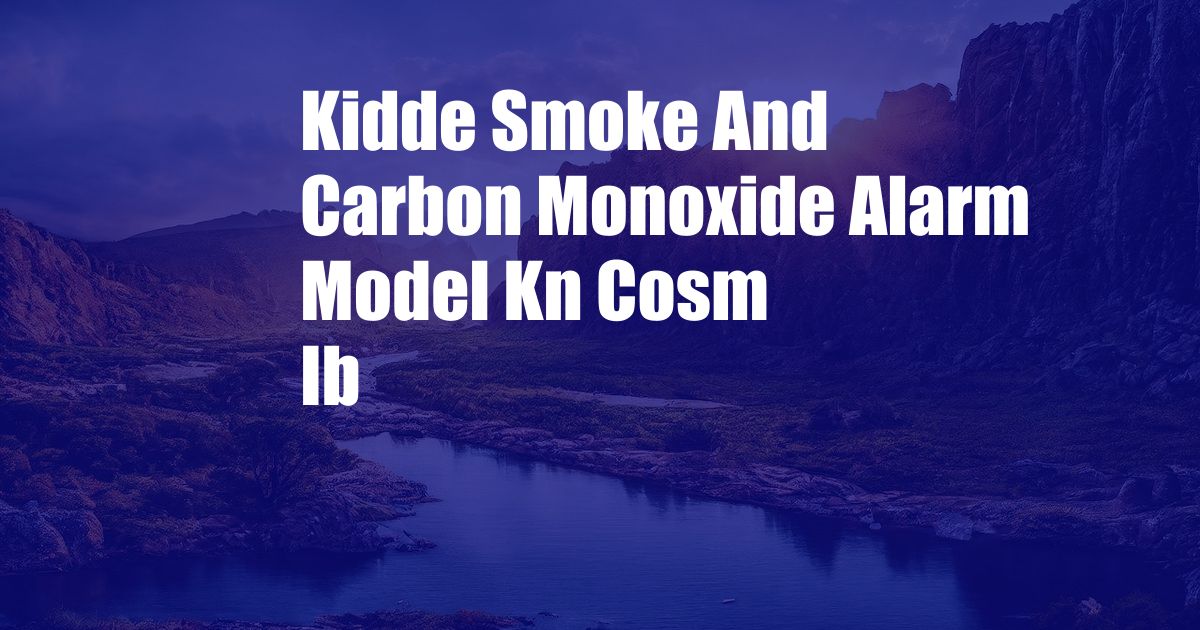 Kidde Smoke And Carbon Monoxide Alarm Model Kn Cosm Ib