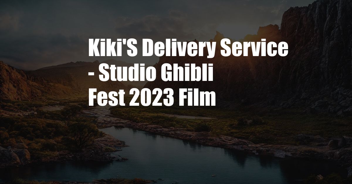 Kiki'S Delivery Service - Studio Ghibli Fest 2023 Film