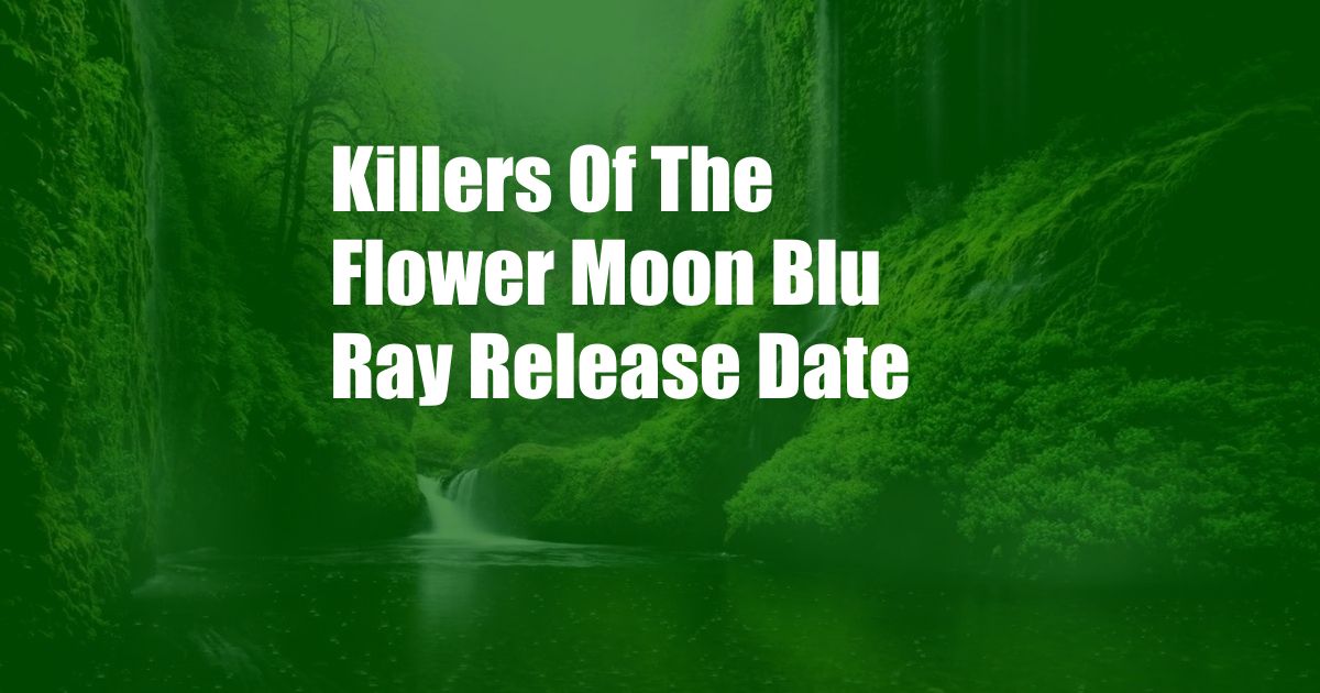 Killers Of The Flower Moon Blu Ray Release Date