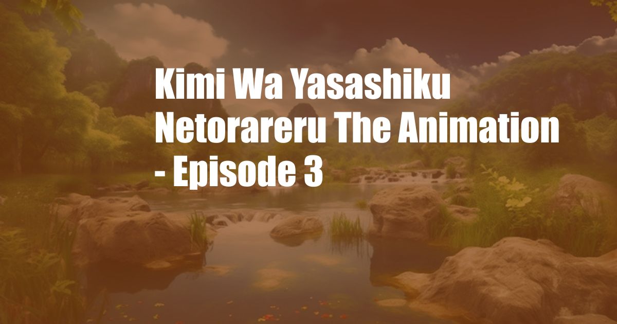 Kimi Wa Yasashiku Netorareru The Animation - Episode 3