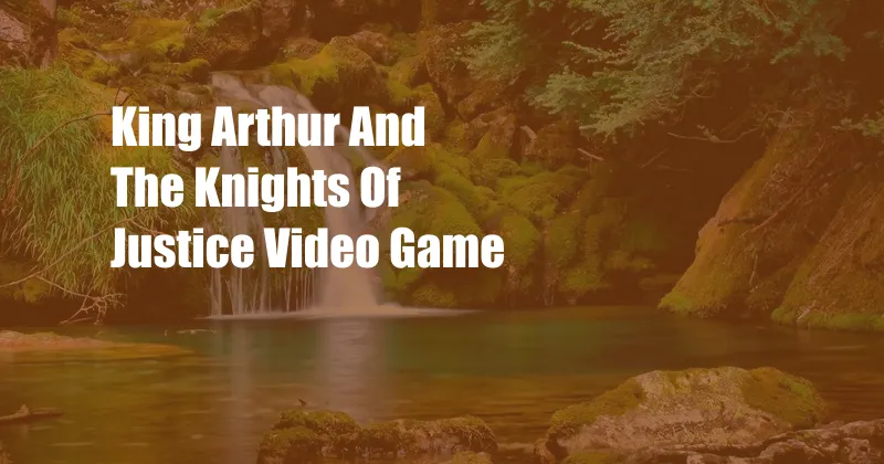 King Arthur And The Knights Of Justice Video Game