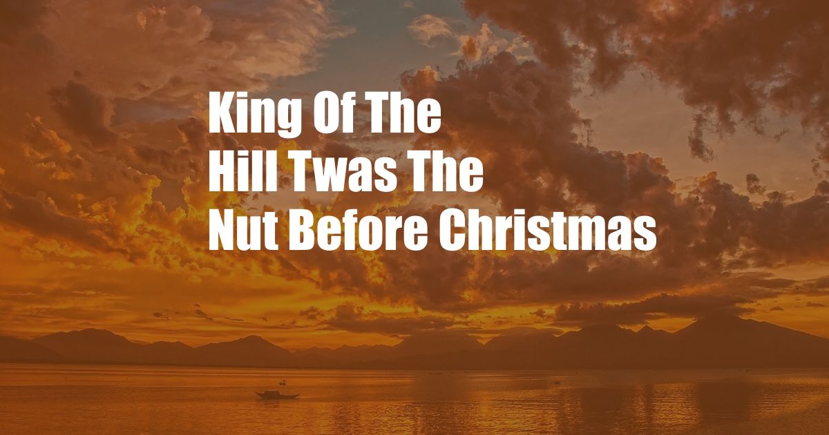 King Of The Hill Twas The Nut Before Christmas