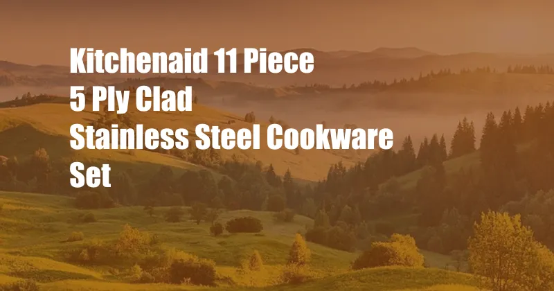 Kitchenaid 11 Piece 5 Ply Clad Stainless Steel Cookware Set