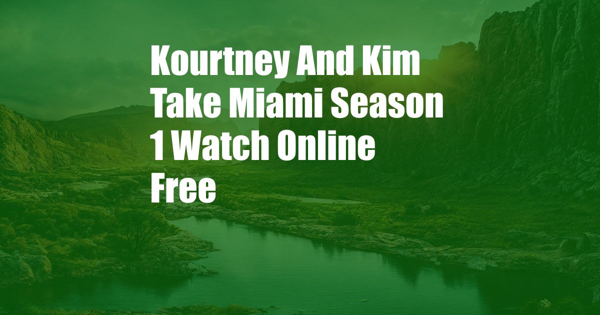 Kourtney And Kim Take Miami Season 1 Watch Online Free