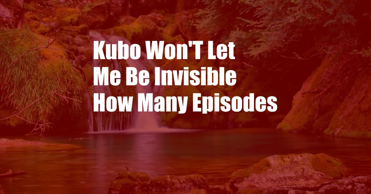 Kubo Won'T Let Me Be Invisible How Many Episodes