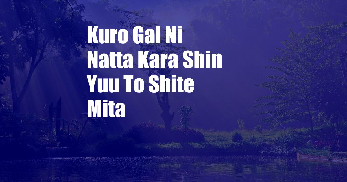 Kuro Gal Ni Natta Kara Shin Yuu To Shite Mita