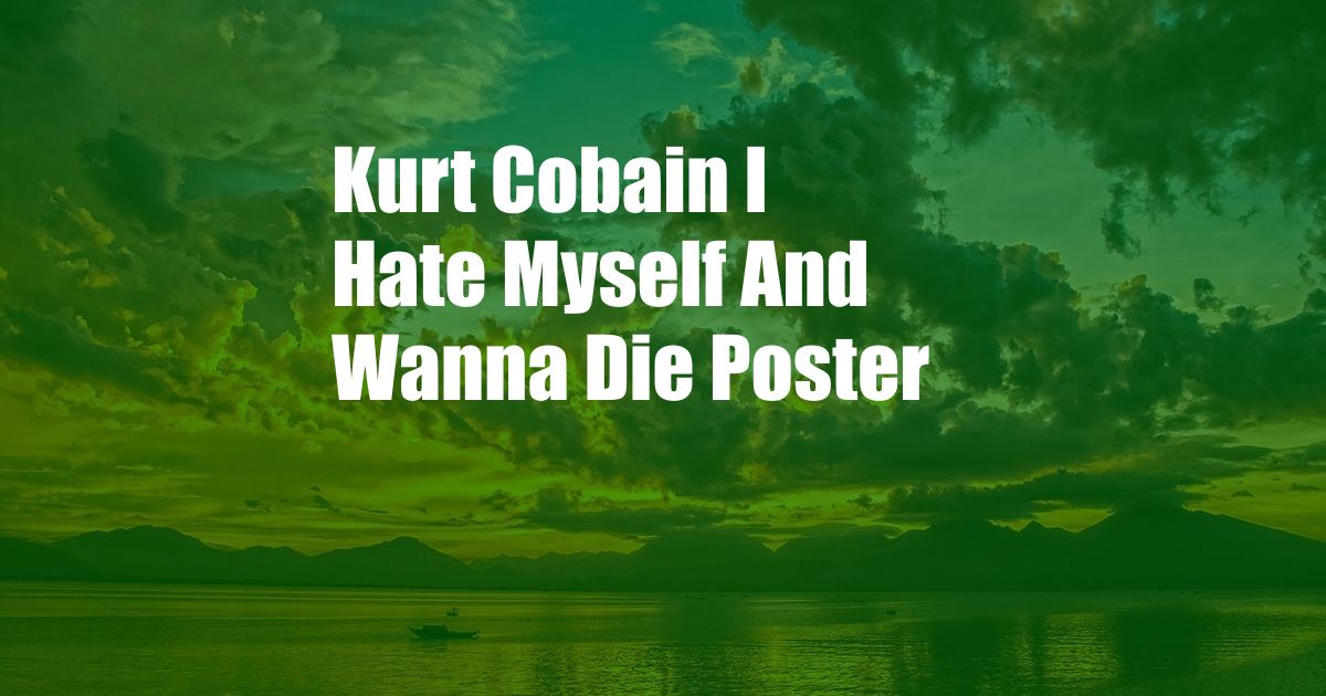 Kurt Cobain I Hate Myself And Wanna Die Poster