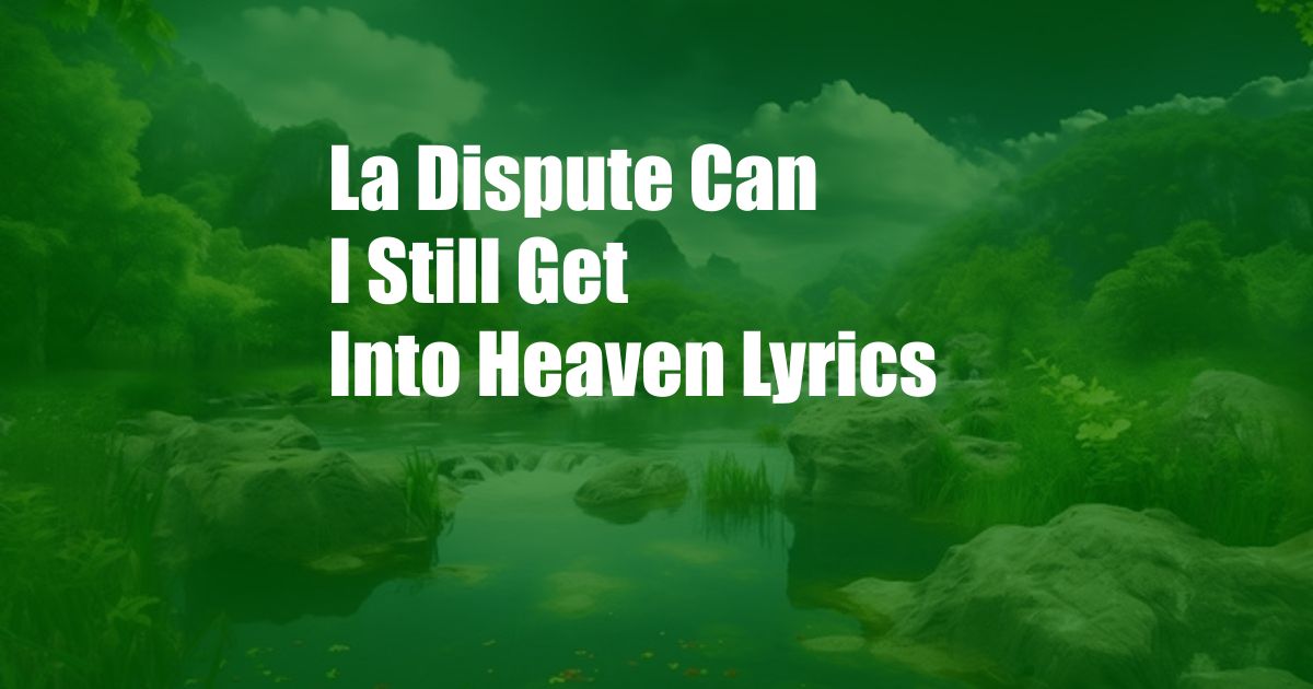 La Dispute Can I Still Get Into Heaven Lyrics