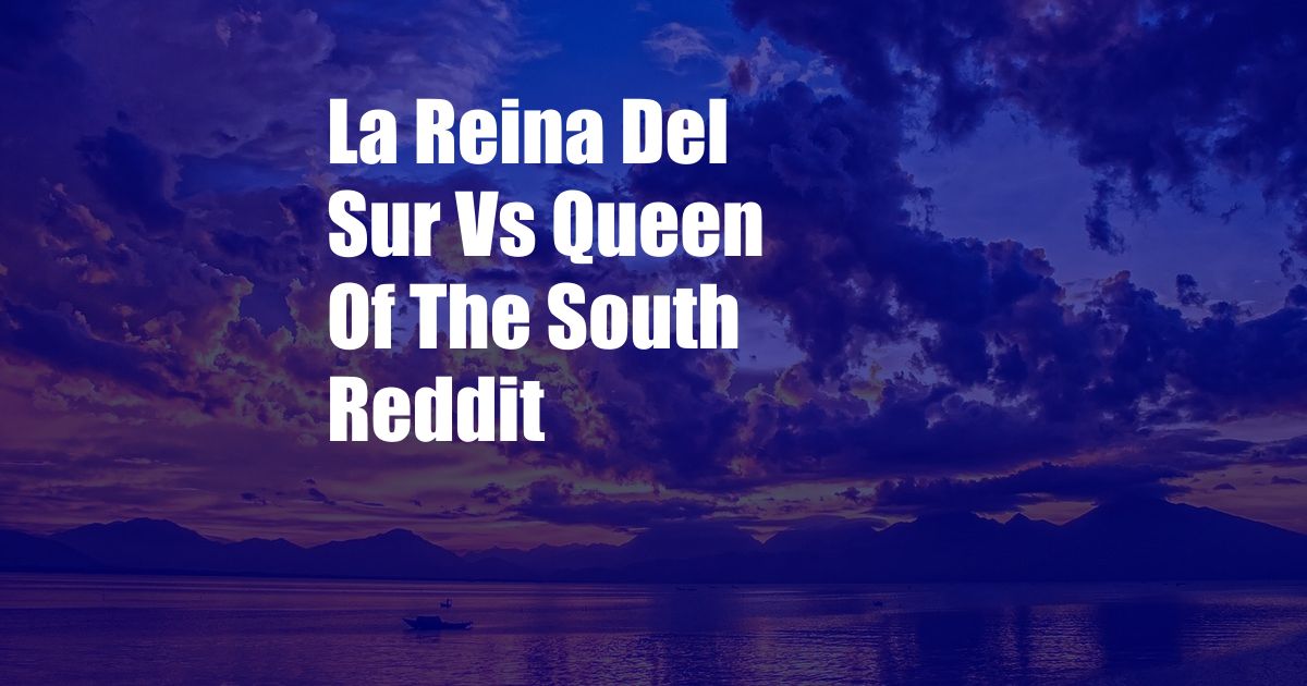 La Reina Del Sur Vs Queen Of The South Reddit