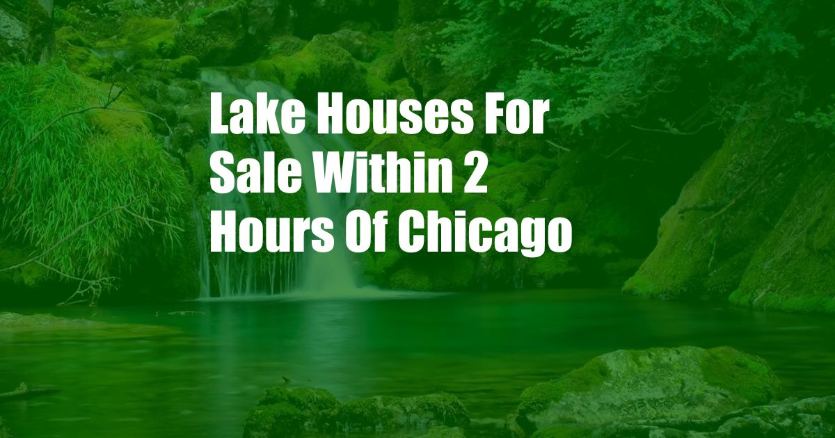 Lake Houses For Sale Within 2 Hours Of Chicago