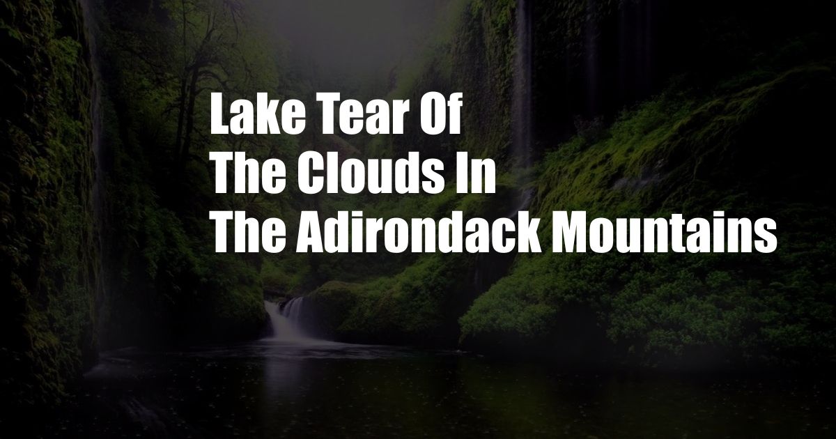 Lake Tear Of The Clouds In The Adirondack Mountains