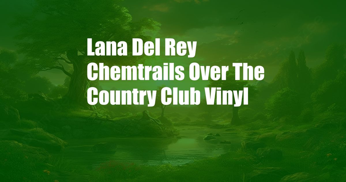 Lana Del Rey Chemtrails Over The Country Club Vinyl