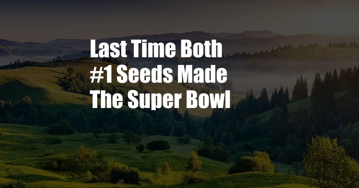 Last Time Both #1 Seeds Made The Super Bowl