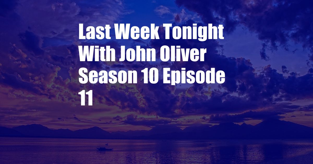 Last Week Tonight With John Oliver Season 10 Episode 11