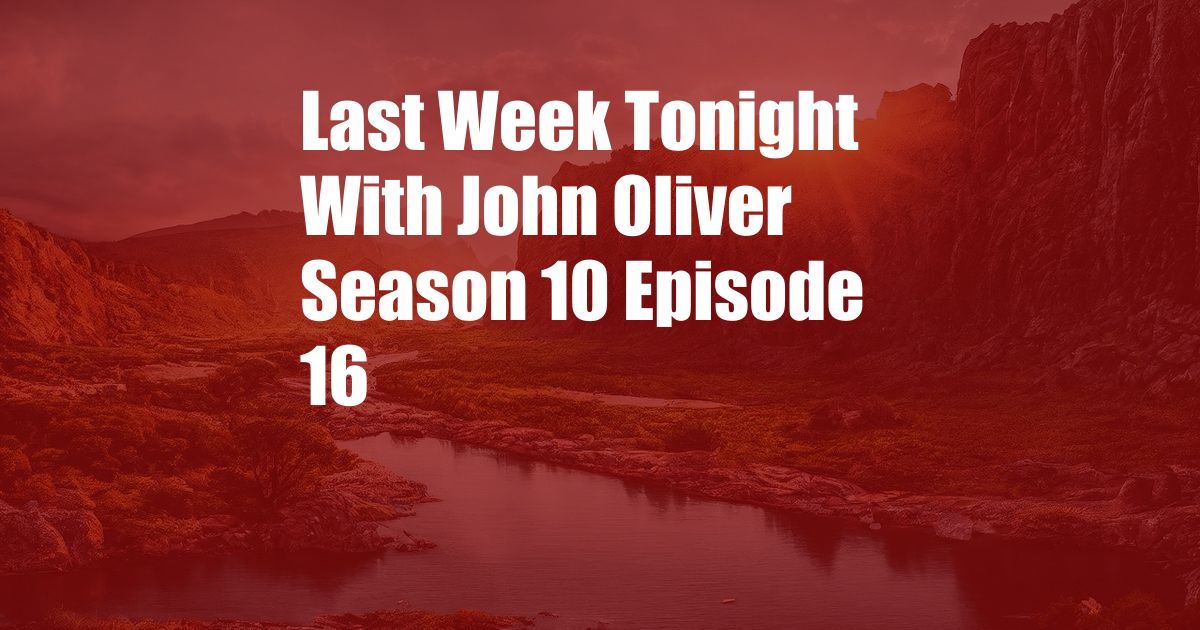 Last Week Tonight With John Oliver Season 10 Episode 16