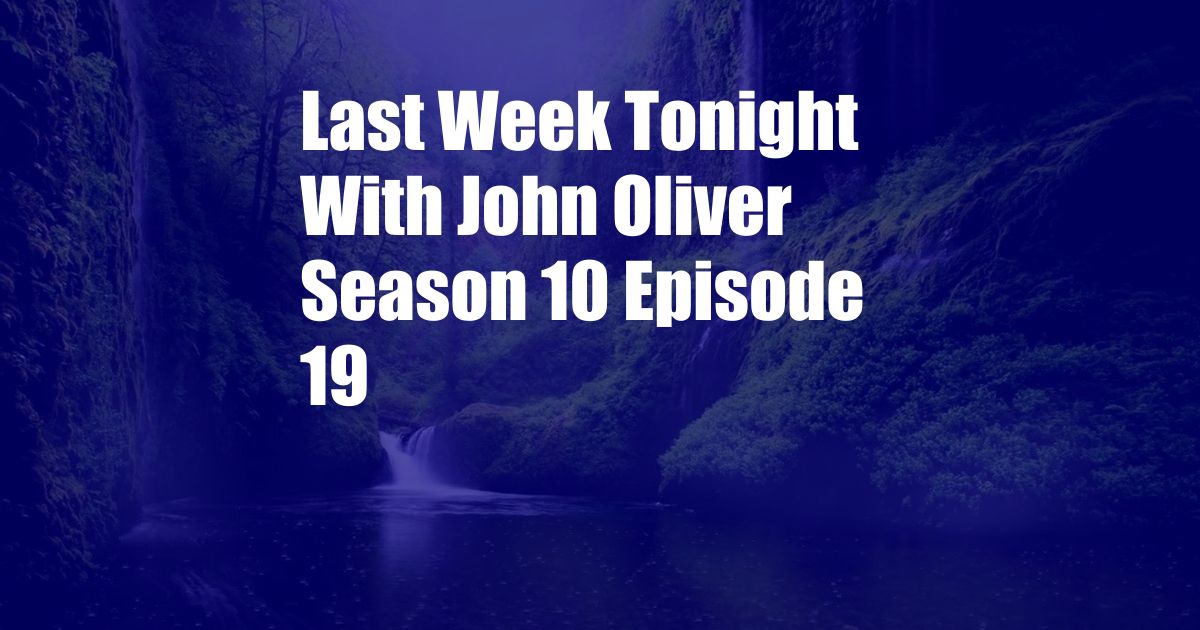 Last Week Tonight With John Oliver Season 10 Episode 19
