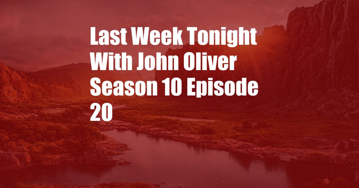 Last Week Tonight With John Oliver Season 10 Episode 20