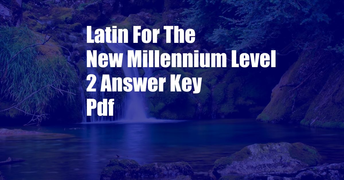 Latin For The New Millennium Level 2 Answer Key Pdf