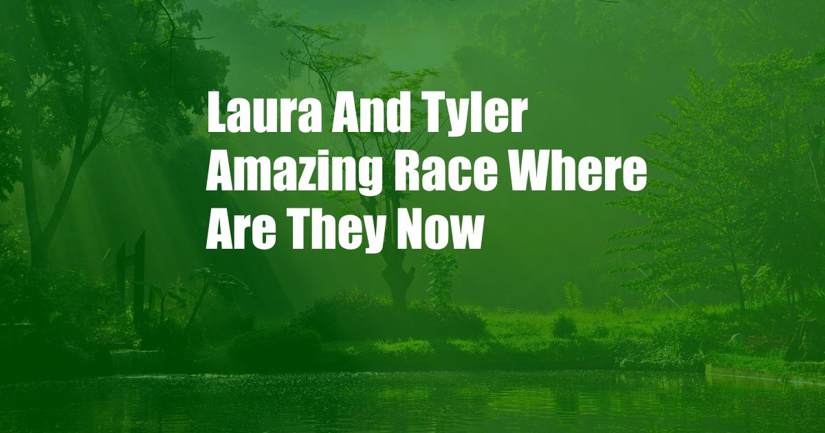 Laura And Tyler Amazing Race Where Are They Now