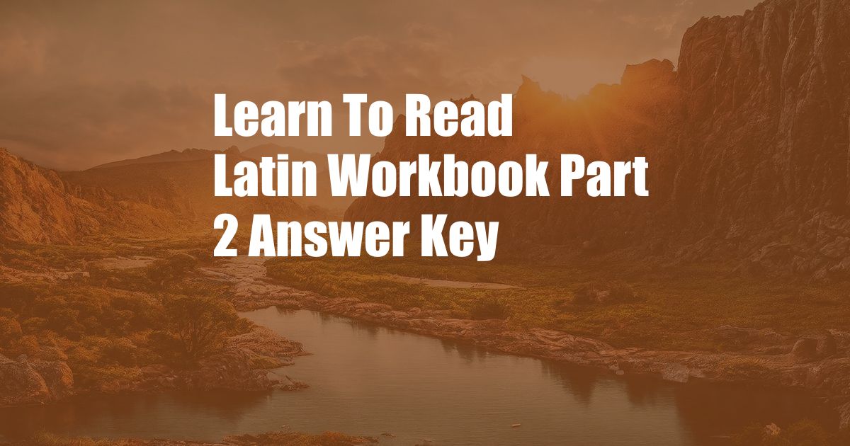 Learn To Read Latin Workbook Part 2 Answer Key