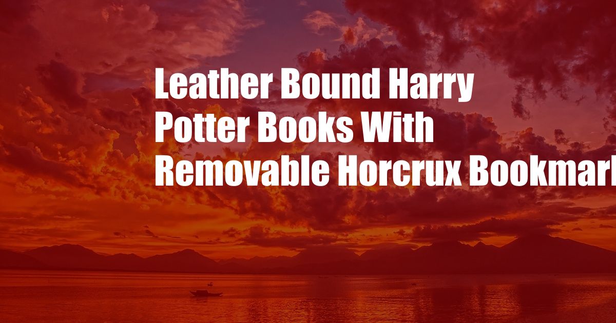 Leather Bound Harry Potter Books With Removable Horcrux Bookmarks