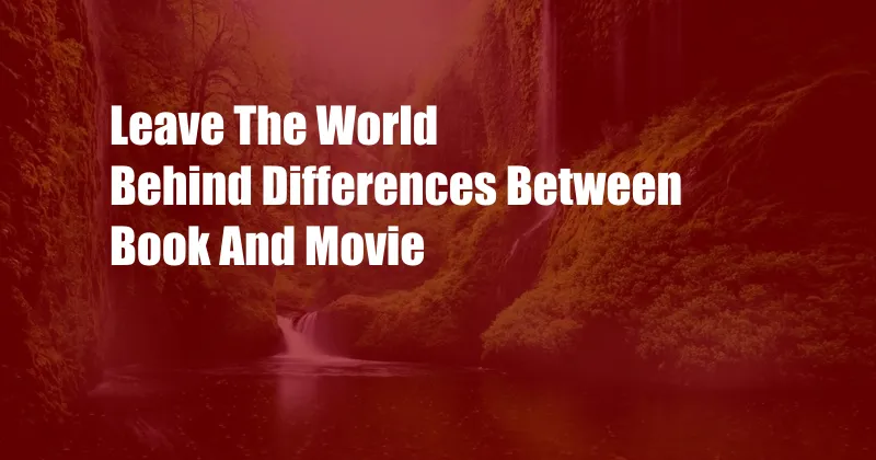 Leave The World Behind Differences Between Book And Movie