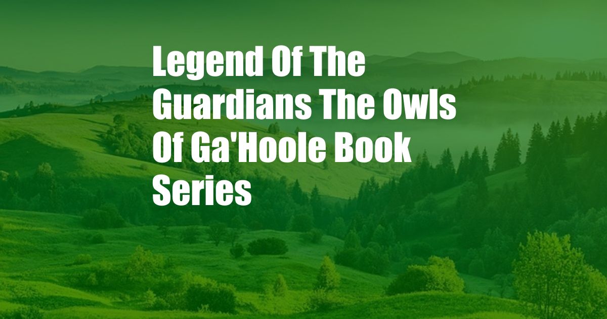 Legend Of The Guardians The Owls Of Ga'Hoole Book Series