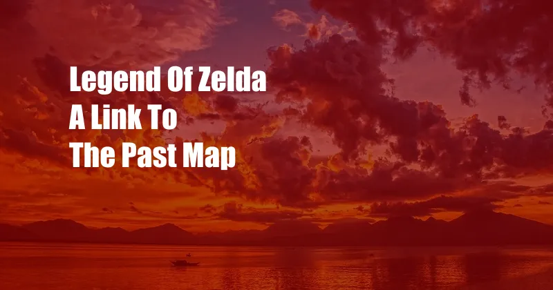 Legend Of Zelda A Link To The Past Map