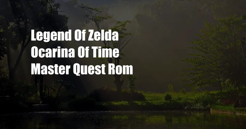 Legend Of Zelda Ocarina Of Time Master Quest Rom