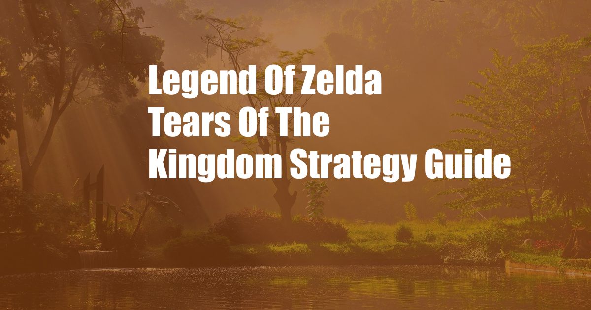 Legend Of Zelda Tears Of The Kingdom Strategy Guide