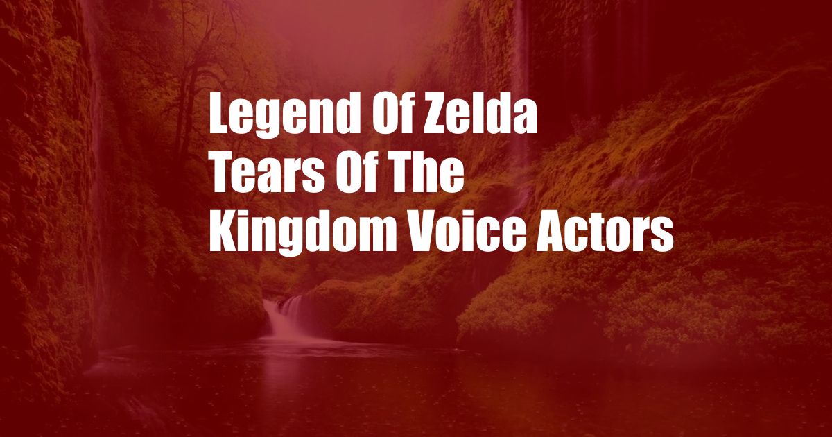 Legend Of Zelda Tears Of The Kingdom Voice Actors