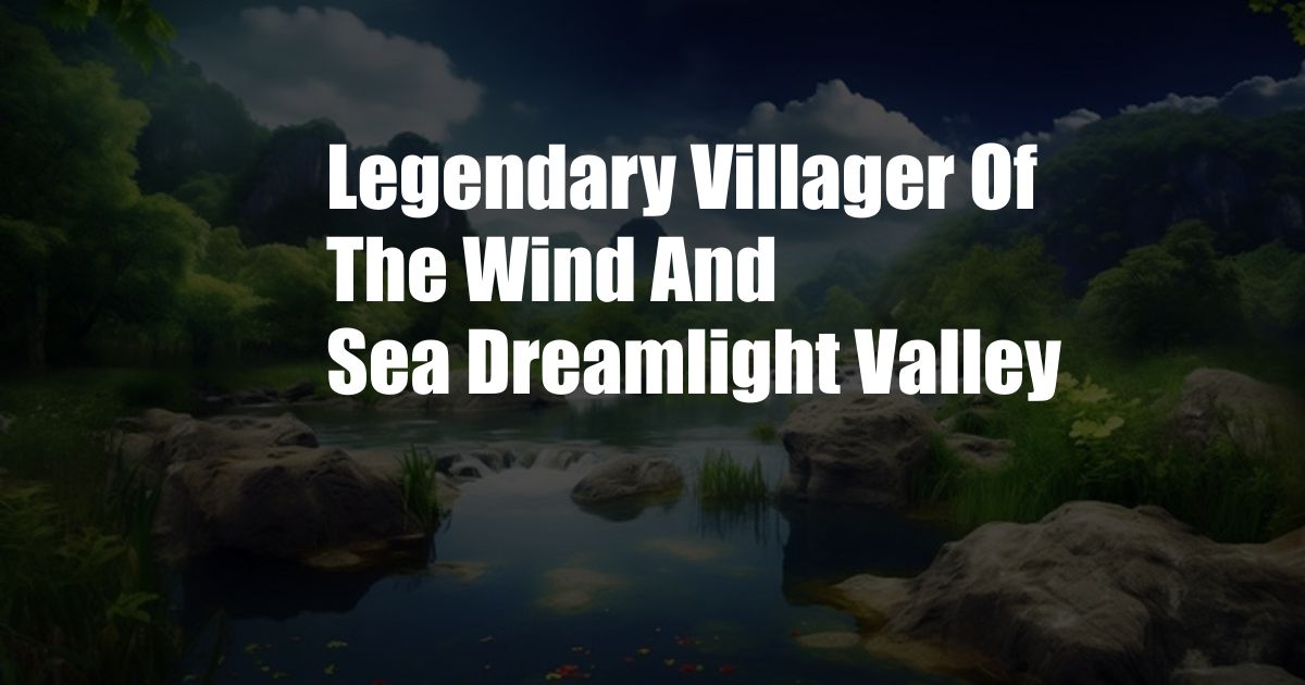 Legendary Villager Of The Wind And Sea Dreamlight Valley